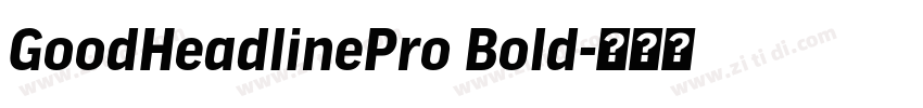 GoodHeadlinePro Bold字体转换 GoodHeadlinePro Bold字体转换